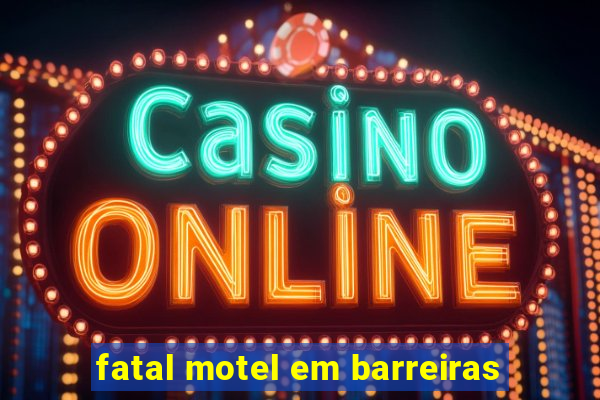 fatal motel em barreiras